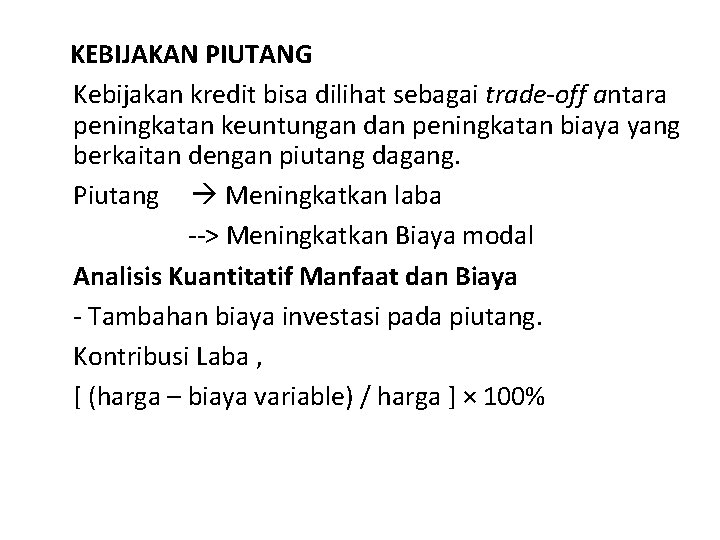  KEBIJAKAN PIUTANG Kebijakan kredit bisa dilihat sebagai trade-off antara peningkatan keuntungan dan peningkatan