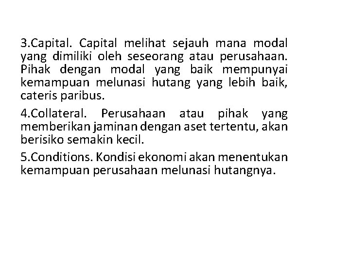  3. Capital melihat sejauh mana modal yang dimiliki oleh seseorang atau perusahaan. Pihak