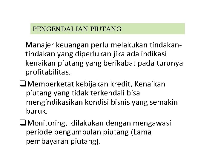 PENGENDALIAN PIUTANG Manajer keuangan perlu melakukan tindakan yang diperlukan jika ada indikasi kenaikan piutang