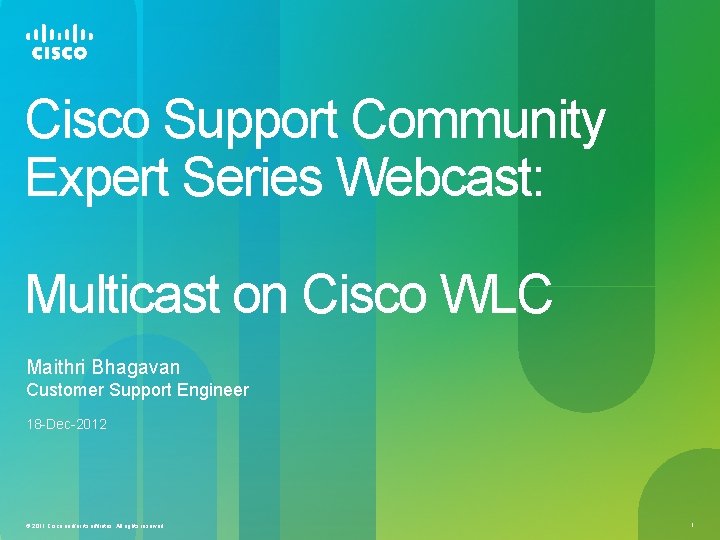 Cisco Support Community Expert Series Webcast: Multicast on Cisco WLC Maithri Bhagavan Customer Support