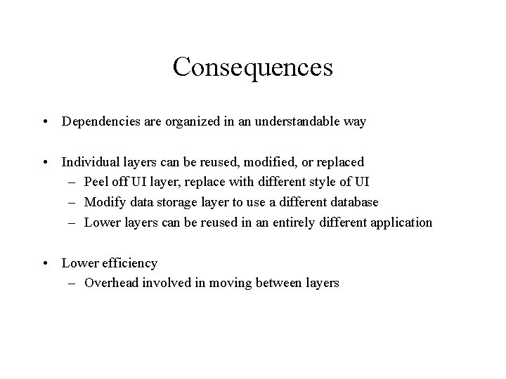 Consequences • Dependencies are organized in an understandable way • Individual layers can be