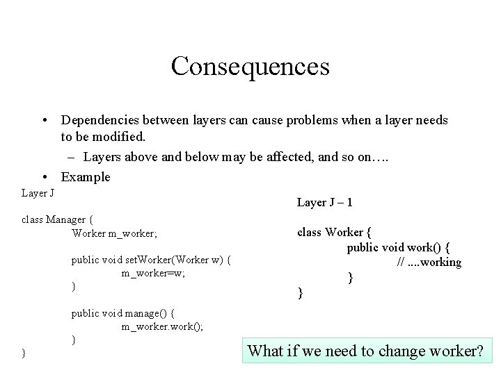 Consequences • Dependencies between layers can cause problems when a layer needs to be