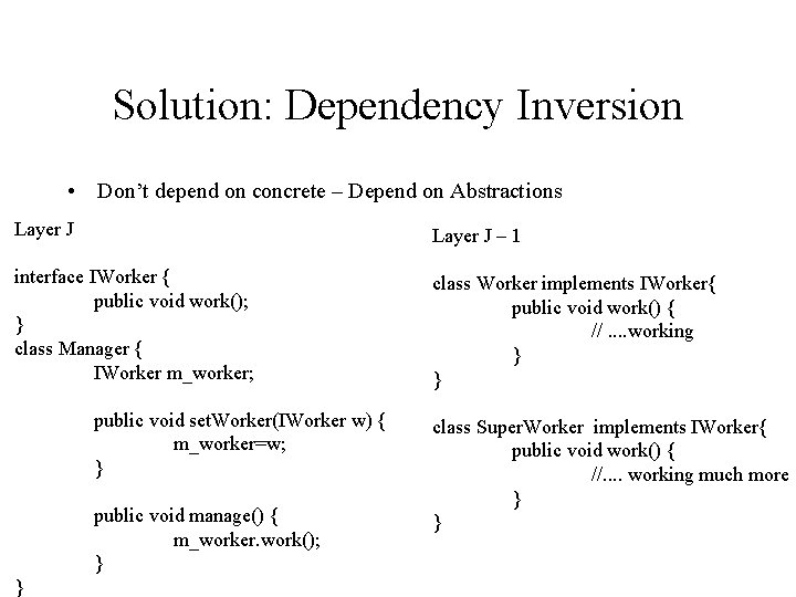 Solution: Dependency Inversion • Don’t depend on concrete – Depend on Abstractions Layer J