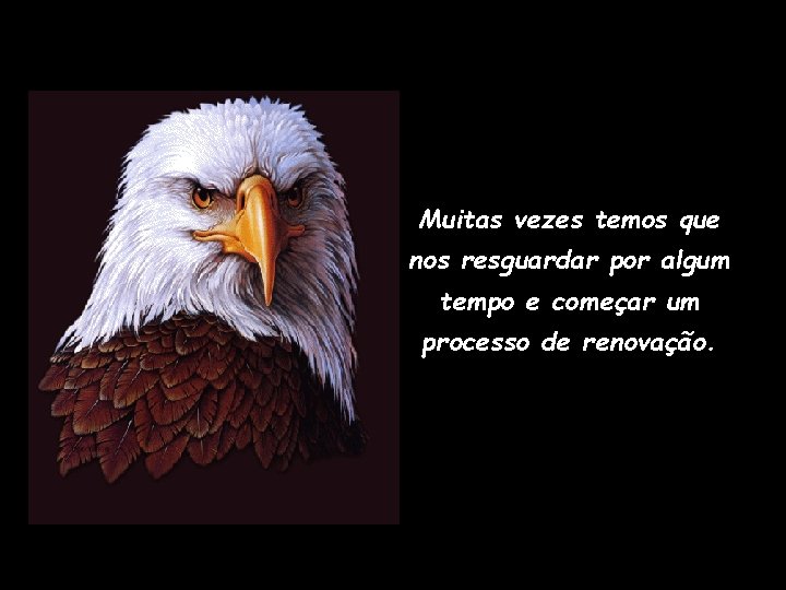 Muitas vezes temos que nos resguardar por algum tempo e começar um processo de