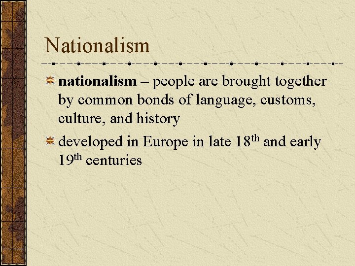 Nationalism nationalism – people are brought together by common bonds of language, customs, culture,