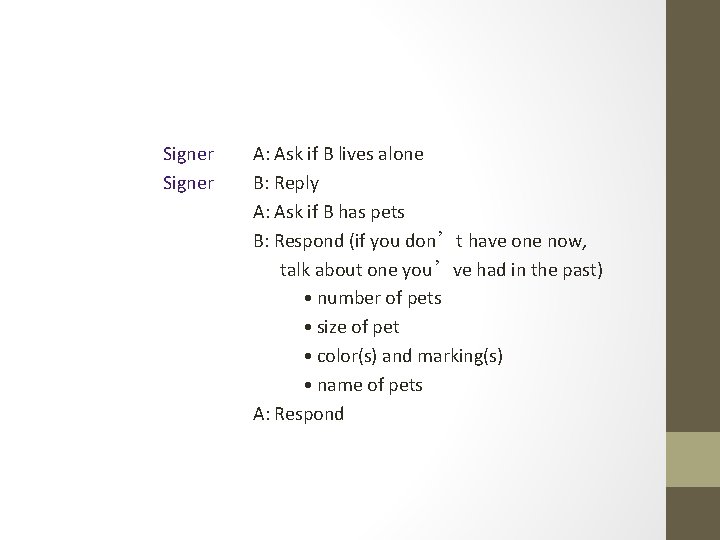 Signer A: Ask if B lives alone B: Reply A: Ask if B has