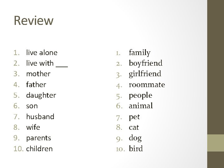 Review 1. live alone 2. live with ___ 3. mother 4. father 5. daughter