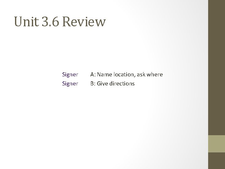 Unit 3. 6 Review Signer A: Name location, ask where B: Give directions 