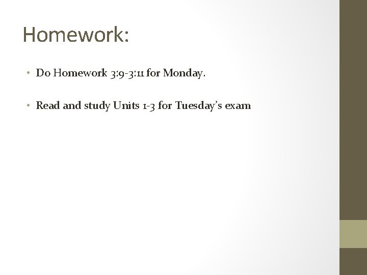 Homework: • Do Homework 3: 9 -3: 11 for Monday. • Read and study