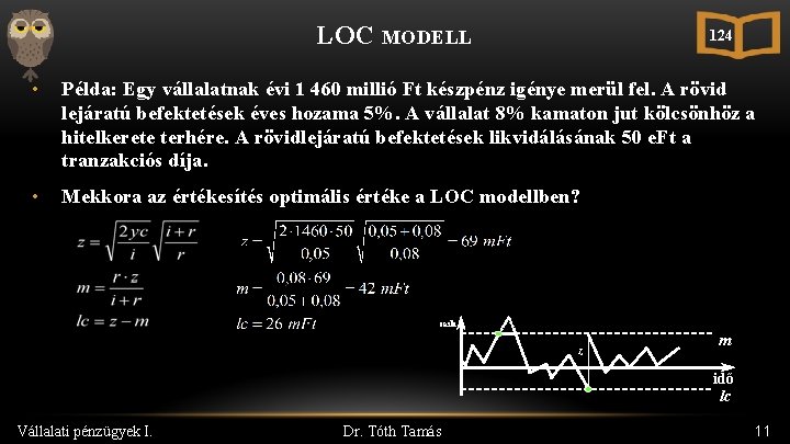 LOC MODELL 124 • Példa: Egy vállalatnak évi 1 460 millió Ft készpénz igénye