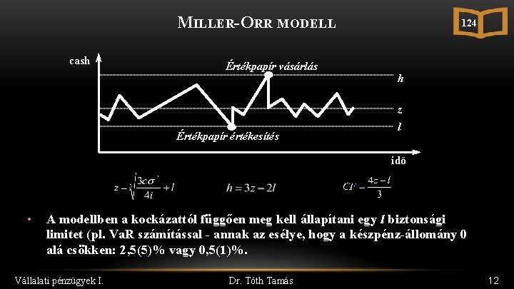 MILLER-ORR MODELL cash Értékpapír vásárlás 124 h z Értékpapír értékesítés l idő • A
