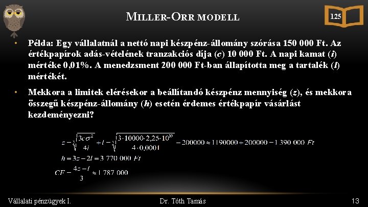 MILLER-ORR MODELL 125 • Példa: Egy vállalatnál a nettó napi készpénz-állomány szórása 150 000
