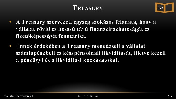 TREASURY 126 • A Treasury szervezeti egység szokásos feladata, hogy a vállalat rövid és