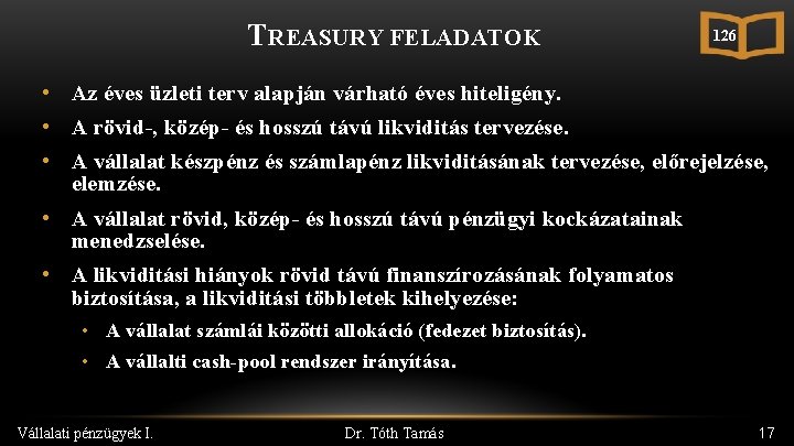 TREASURY FELADATOK 126 • Az éves üzleti terv alapján várható éves hiteligény. • A