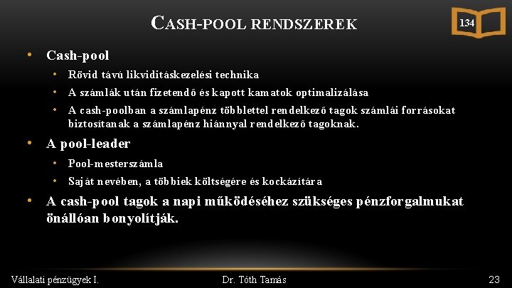 CASH-POOL RENDSZEREK 134 • Cash-pool • Rövid távú likviditáskezelési technika • A számlák után