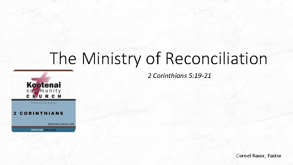 The Ministry of Reconciliation 2 Corinthians 5: 19 -21 Cornel Rasor, Pastor 