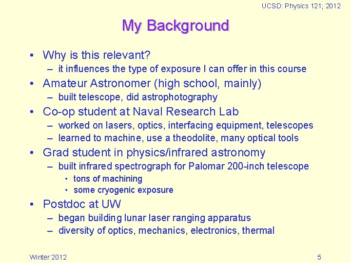 UCSD: Physics 121; 2012 My Background • Why is this relevant? – it influences