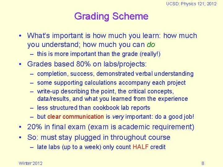 UCSD: Physics 121; 2012 Grading Scheme • What’s important is how much you learn: