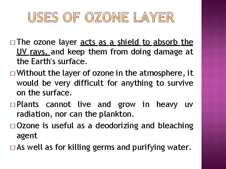 � The ozone layer acts as a shield to absorb the UV rays, and