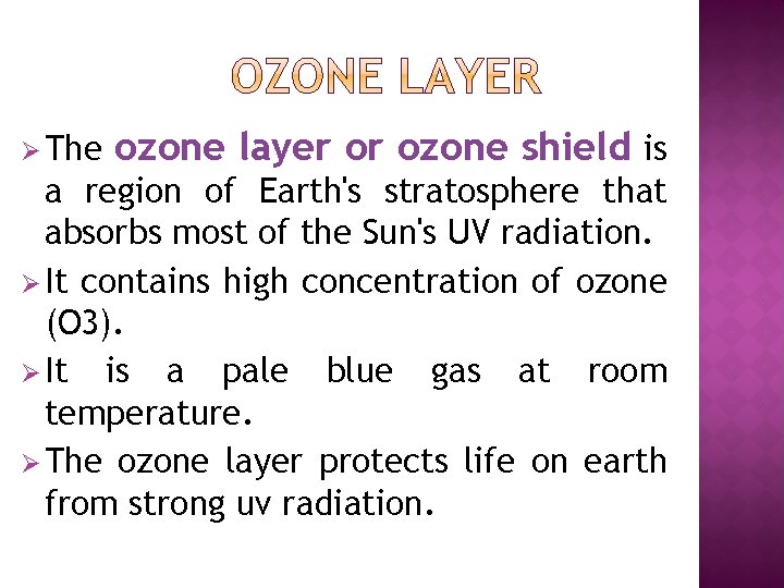 Ø The ozone layer or ozone shield is a region of Earth's stratosphere that