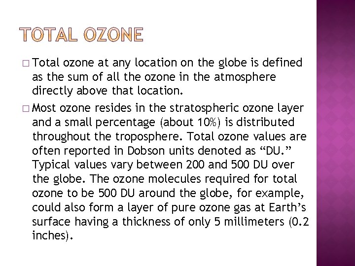 � Total ozone at any location on the globe is defined as the sum