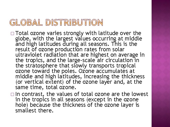 � Total ozone varies strongly with latitude over the globe, with the largest values