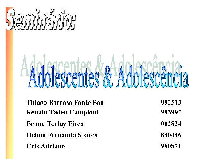 Thiago Barroso Fonte Boa Renato Tadeu Campioni 992513 993997 Bruna Torlay Pires 002824 Hélina