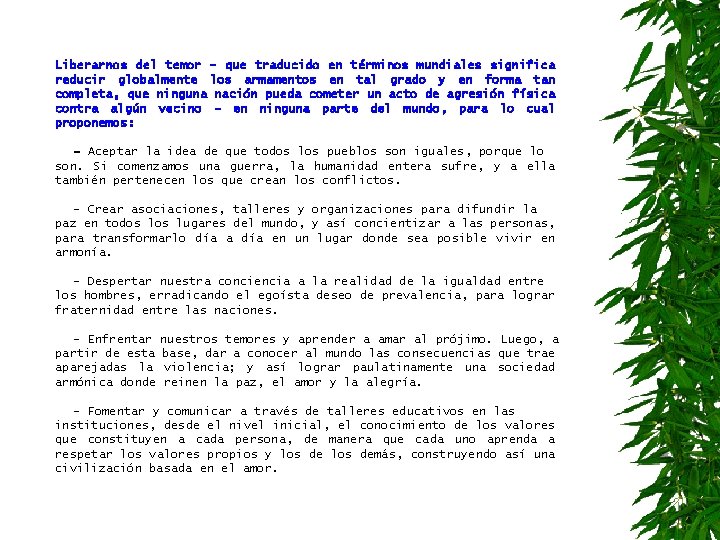 Liberarnos del temor – que traducido en términos mundiales significa reducir globalmente los armamentos