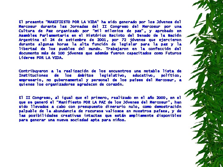 El presente “MANIFIESTO POR LA VIDA” ha sido generado por los Jóvenes del Mercosur