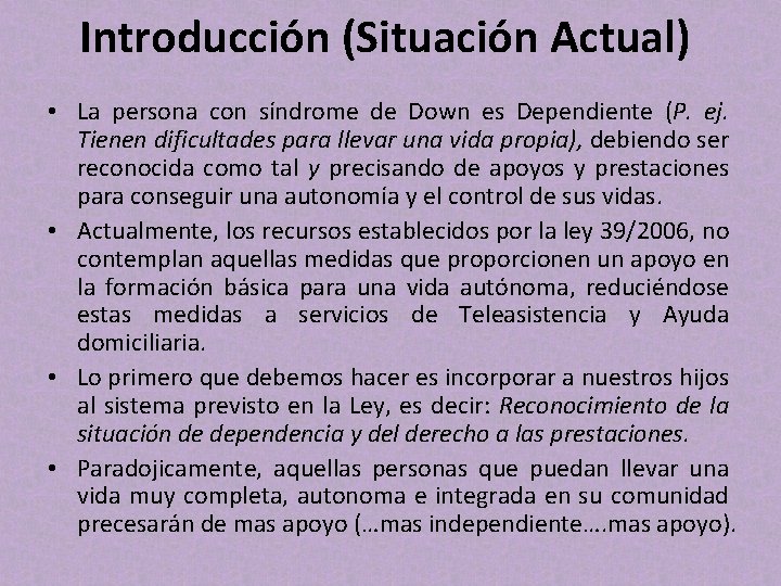 Introducción (Situación Actual) • La persona con síndrome de Down es Dependiente (P. ej.