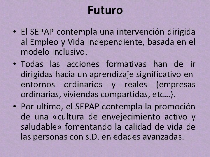 Futuro • El SEPAP contempla una intervención dirigida al Empleo y Vida Independiente, basada