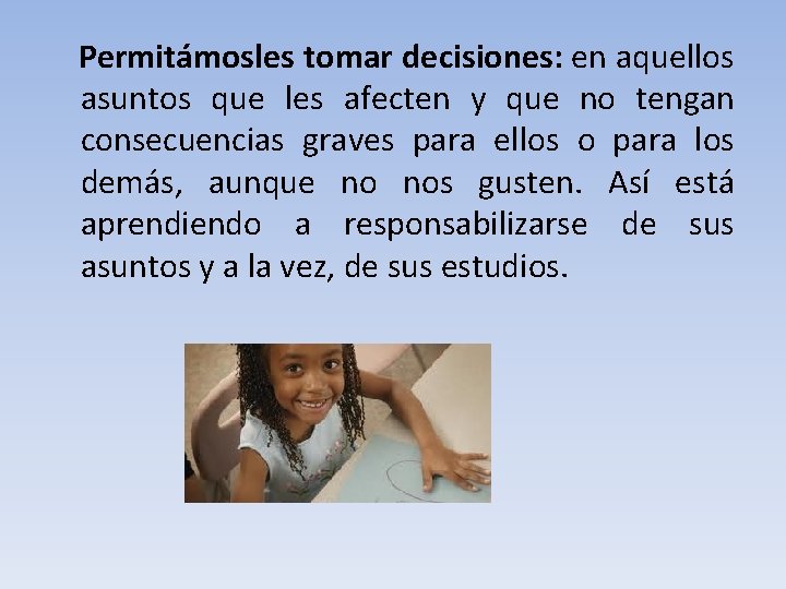 Permitámosles tomar decisiones: en aquellos asuntos que les afecten y que no tengan consecuencias