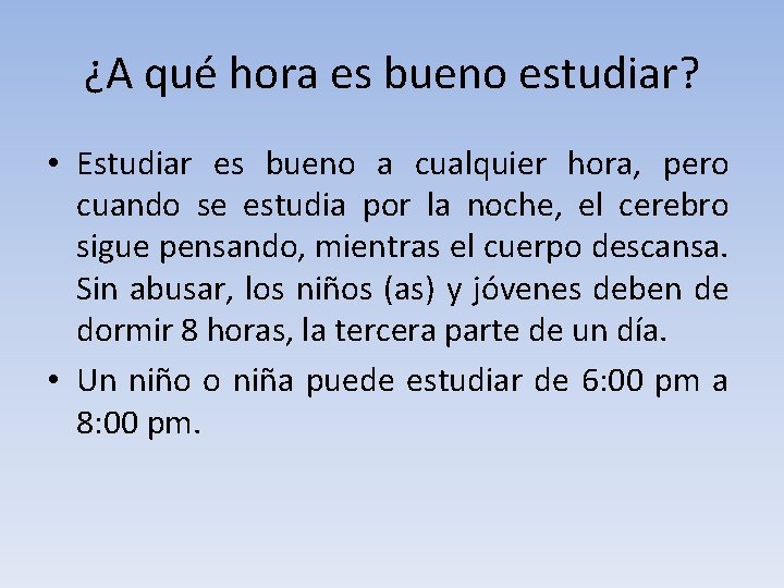 ¿A qué hora es bueno estudiar? • Estudiar es bueno a cualquier hora, pero