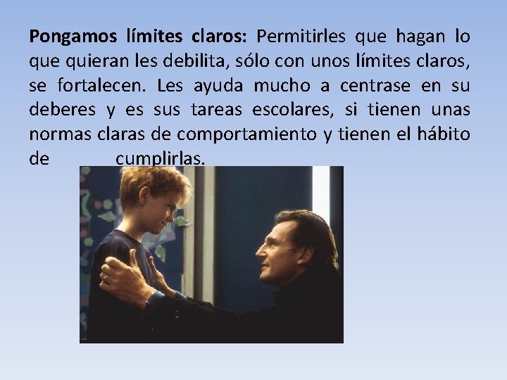 Pongamos límites claros: Permitirles que hagan lo que quieran les debilita, sólo con unos