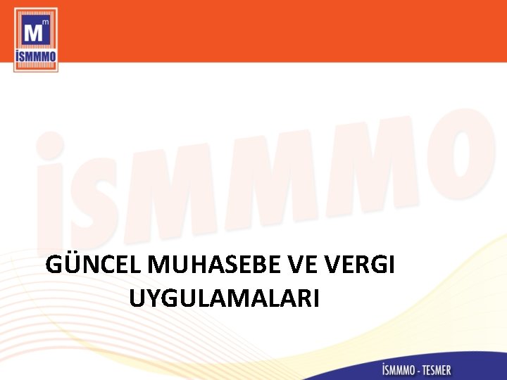 GÜNCEL MUHASEBE VE VERGI UYGULAMALARI 