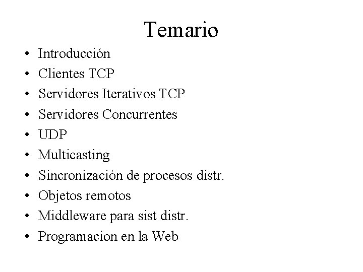 Temario • • • Introducción Clientes TCP Servidores Iterativos TCP Servidores Concurrentes UDP Multicasting