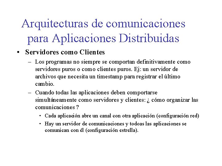 Arquitecturas de comunicaciones para Aplicaciones Distribuidas • Servidores como Clientes – Los programas no
