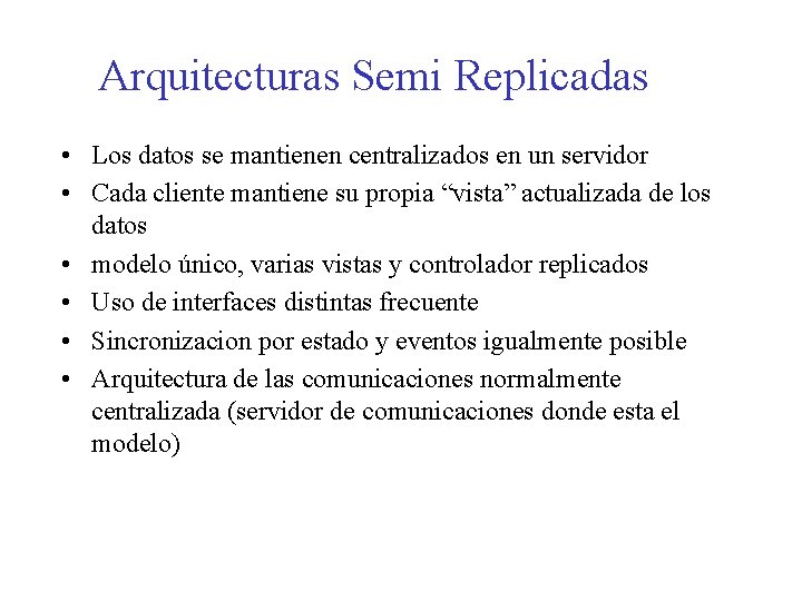 Arquitecturas Semi Replicadas • Los datos se mantienen centralizados en un servidor • Cada