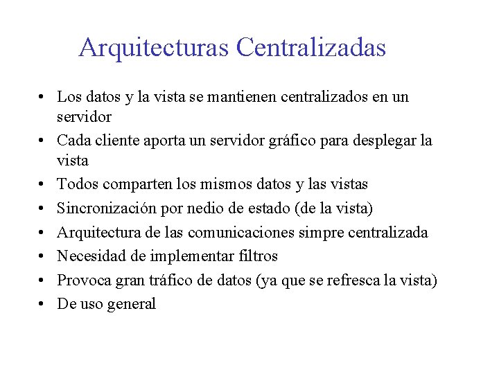 Arquitecturas Centralizadas • Los datos y la vista se mantienen centralizados en un servidor