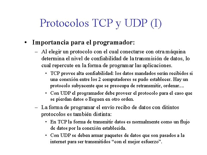 Protocolos TCP y UDP (I) • Importancia para el programador: – Al elegir un