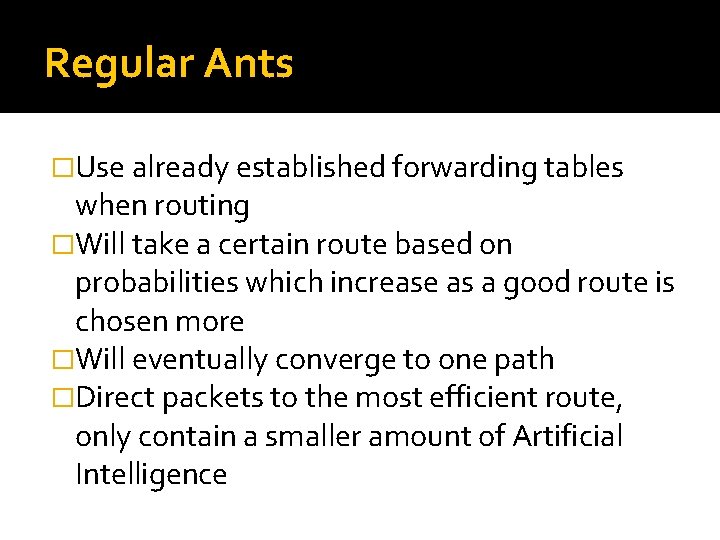 Regular Ants �Use already established forwarding tables when routing �Will take a certain route