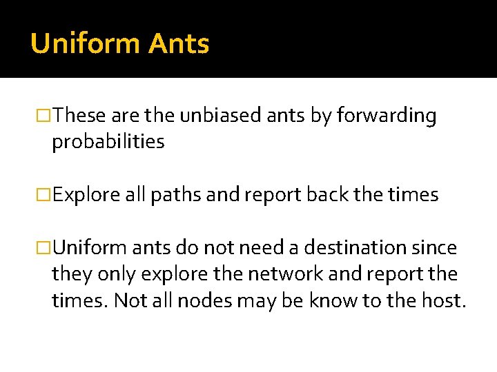 Uniform Ants �These are the unbiased ants by forwarding probabilities �Explore all paths and
