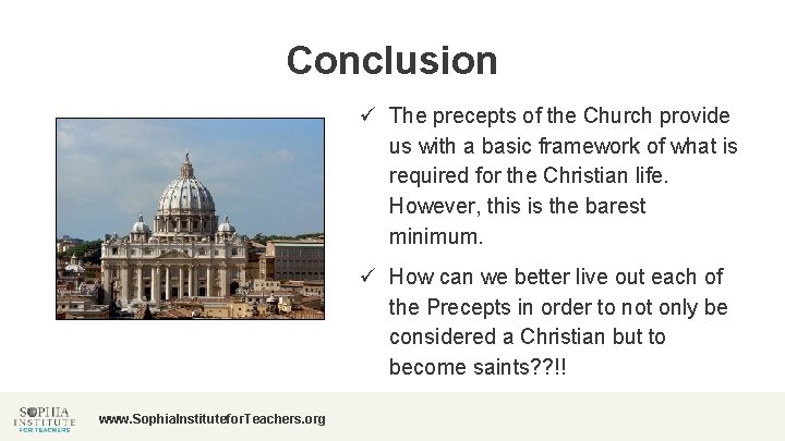 Conclusion ü The precepts of the Church provide us with a basic framework of