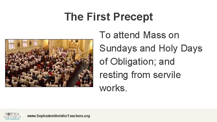 The First Precept To attend Mass on Sundays and Holy Days of Obligation; and