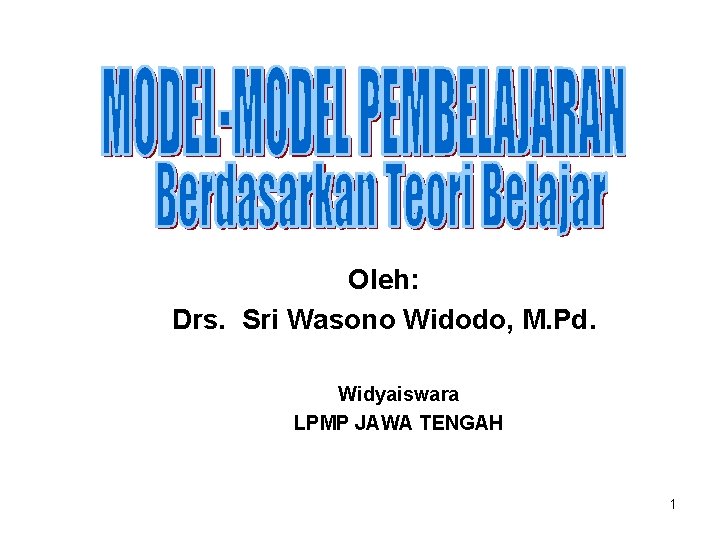 Oleh: Drs. Sri Wasono Widodo, M. Pd. Widyaiswara LPMP JAWA TENGAH 1 