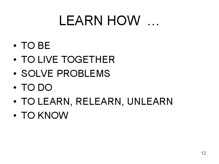 LEARN HOW … • • • TO BE TO LIVE TOGETHER SOLVE PROBLEMS TO