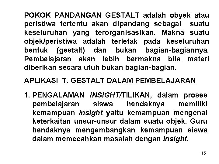 POKOK PANDANGAN GESTALT adalah obyek atau peristiwa tertentu akan dipandang sebagai suatu keseluruhan yang