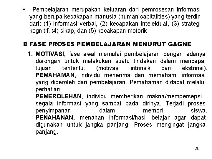  • Pembelajaran merupakan keluaran dari pemrosesan informasi yang berupa kecakapan manusia (human capitalities)