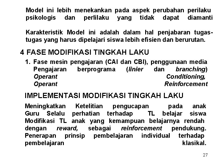 Model ini lebih menekankan pada aspek perubahan perilaku psikologis dan perlilaku yang tidak dapat