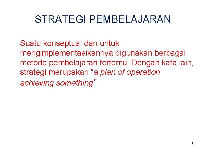 STRATEGI PEMBELAJARAN Suatu konseptual dan untuk mengimplementasikannya digunakan berbagai metode pembelajaran tertentu. Dengan kata